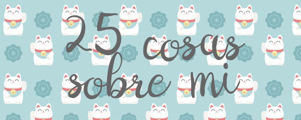 25 cosas frikis sobre mí 1 25cosas