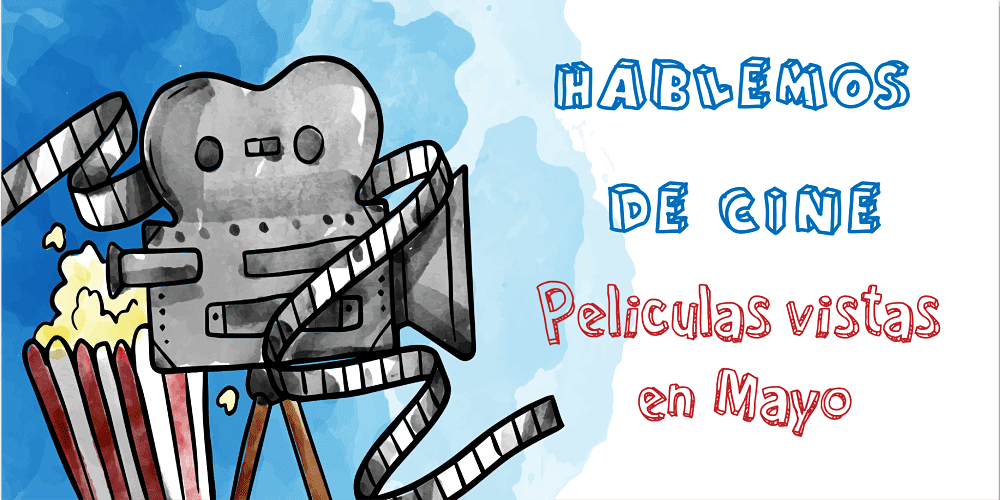 Hablemos de cine: Películas vistas en Mayo 1 peliculas mayo