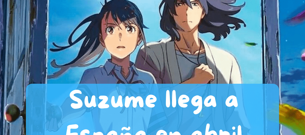 Suzume la nueva película de Makoto Shinkai llega a los cines de España en abril