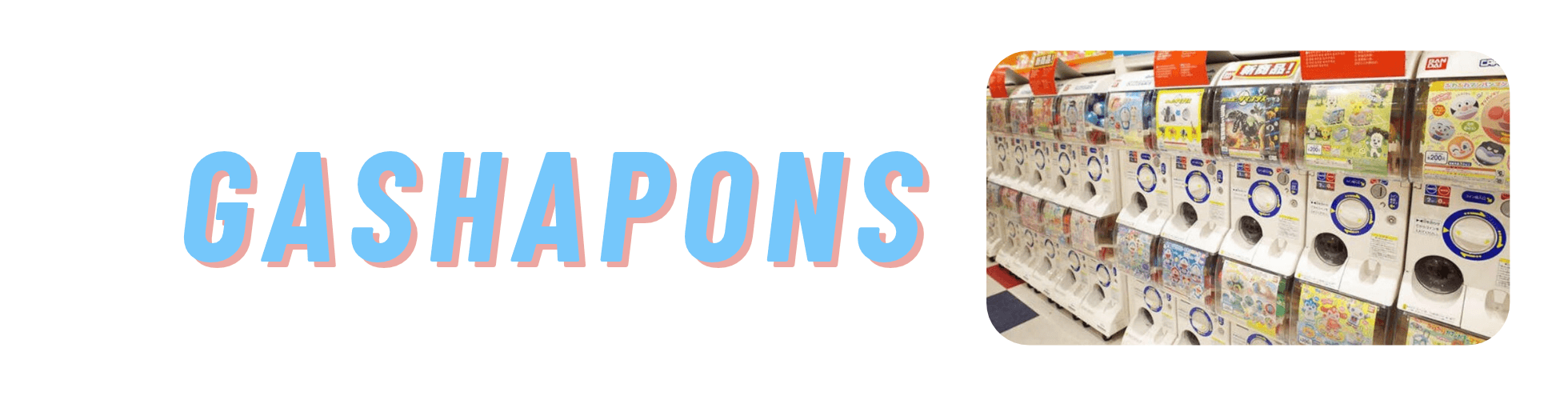 Gashapons